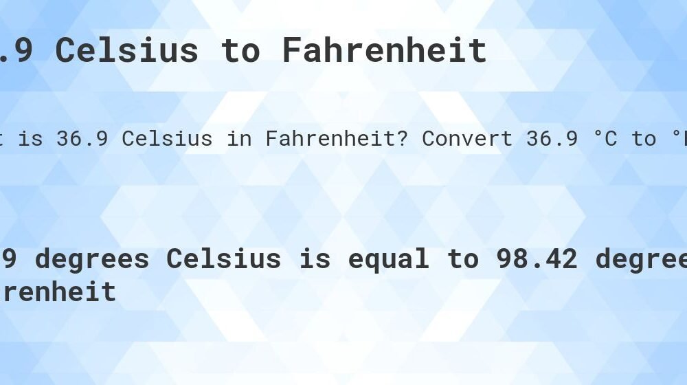 Temp 36.9 in Fahrenheit