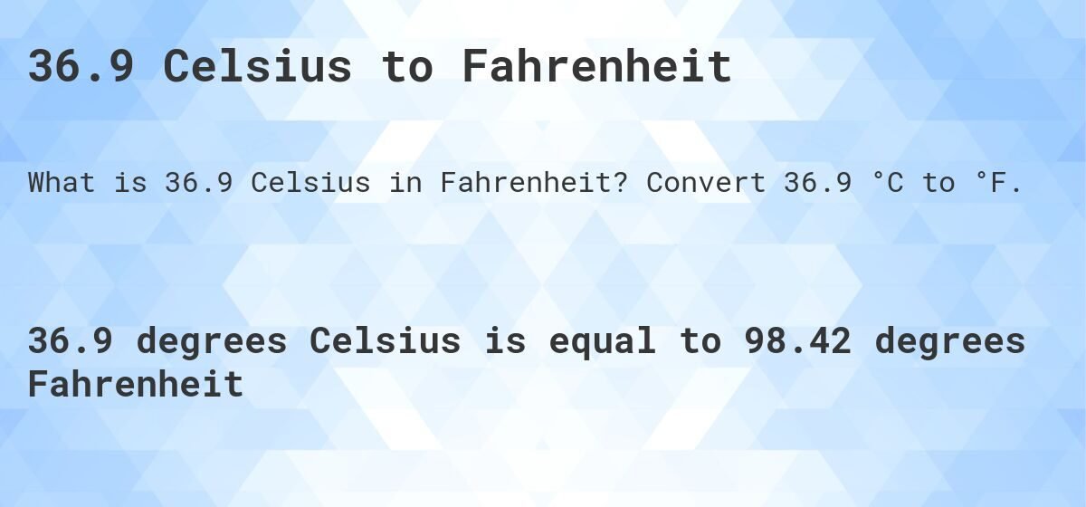 Temp 36.9 in Fahrenheit